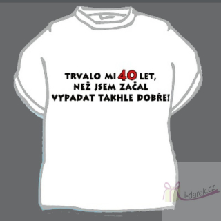 Vtipné tričko jubileum výročí 40 let (CZ)